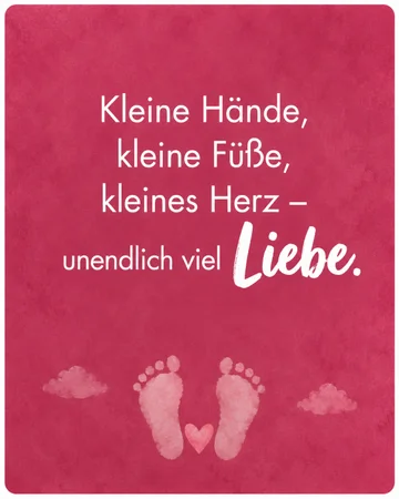 „Kleine Hände, kleine Füße, kleines Herz – aber unendlich viel Liebe.“ – Unbekannt