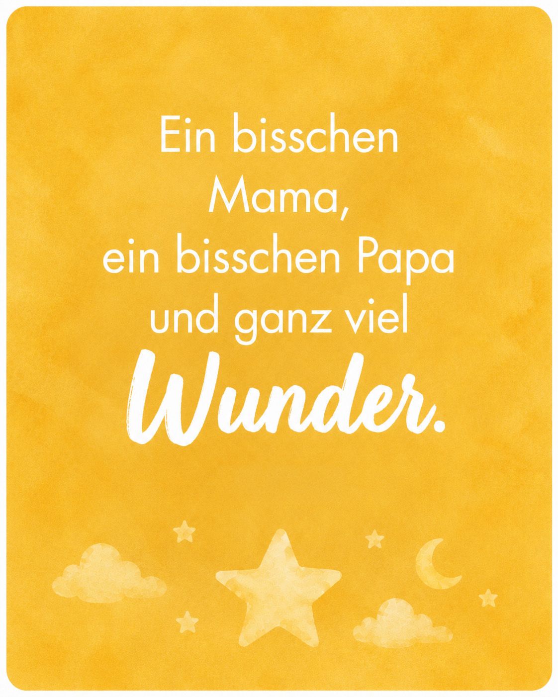 „Ein bisschen Mama, ein bisschen Papa und ganz viel Wunder.“ – Unbekannt